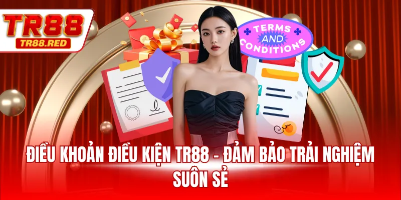 Điều khoản điều kiện TR88 - Đảm bảo trải nghiệm suôn sẻ