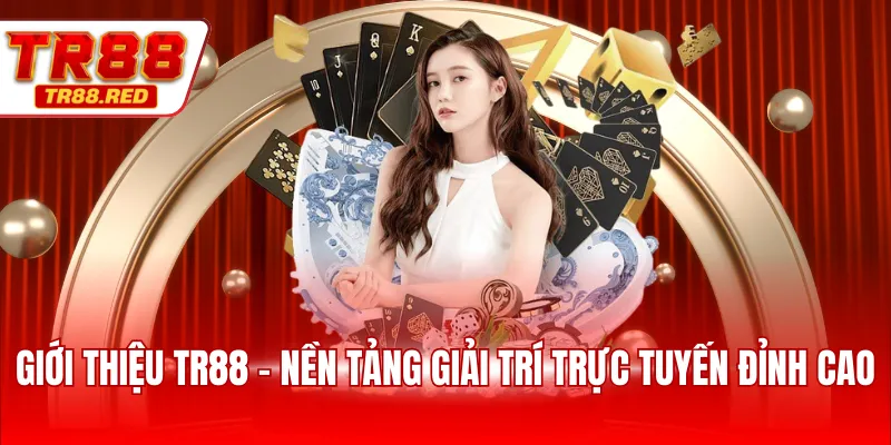 Giới thiệu TR88 - Nền tảng giải trí trực tuyến đỉnh cao