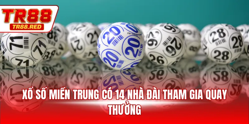 Xổ số miền Trung có 14 nhà đài tham gia quay thưởng
